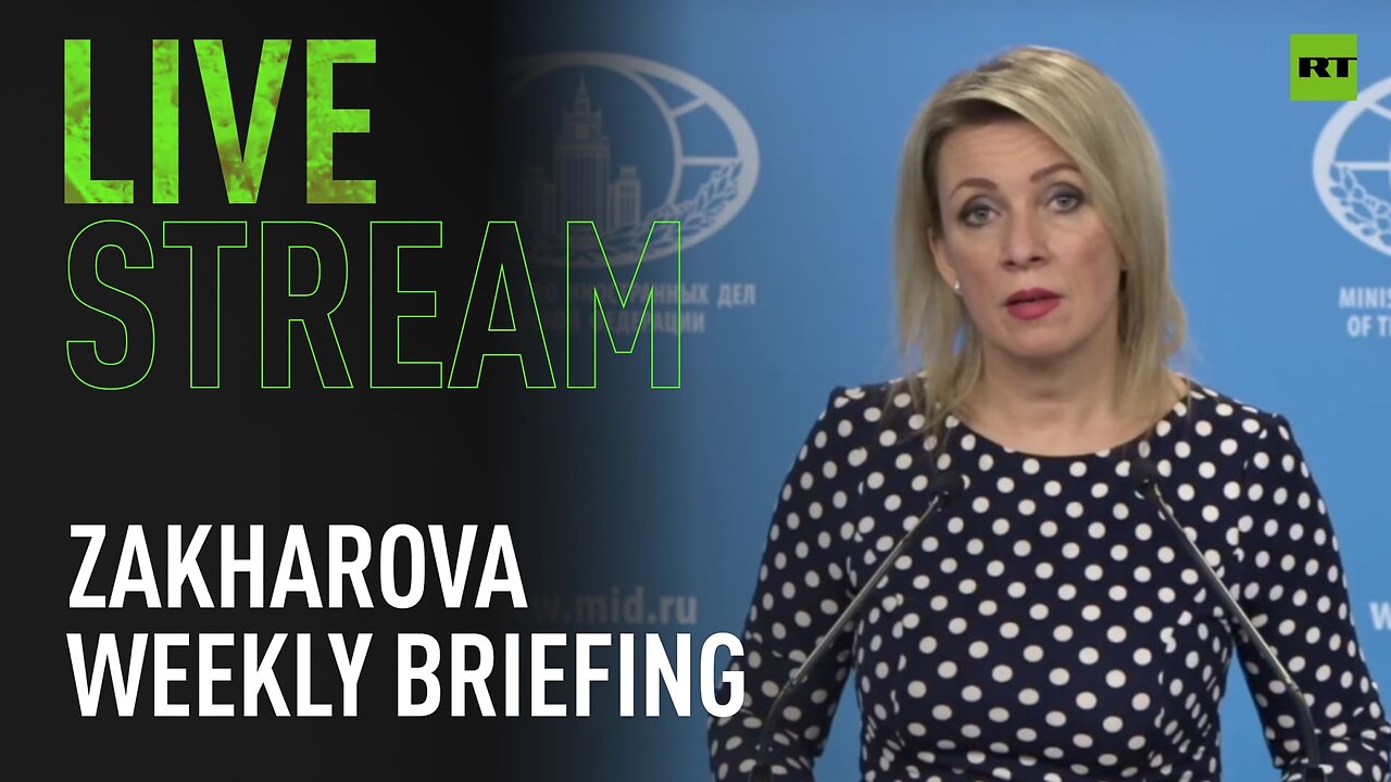 Russian MFA spokesperson Zakharova holds weekly briefing