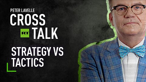 CrossTalk Bullhorns: Strategy vs tactics