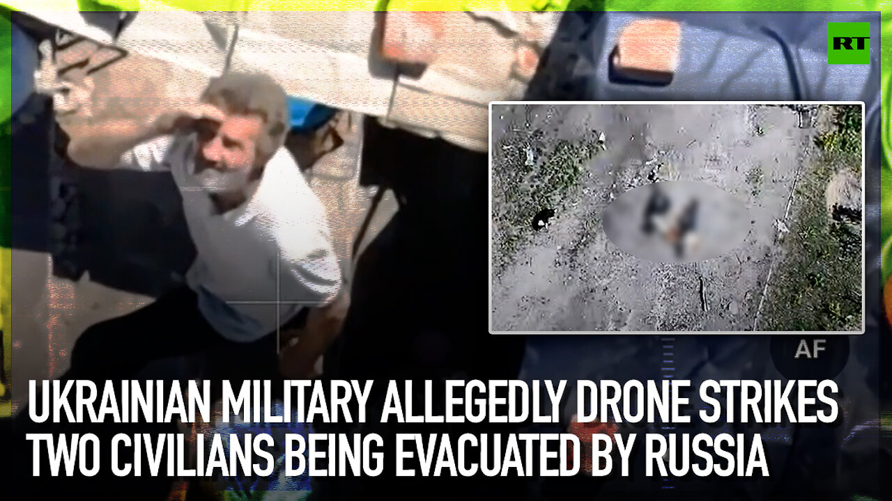 Ukrainian military allegedly drone strikes two civilians being evacuated by Russia