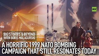 Horrific 1999 NATO bombing campaign that still resonates today | Big Stories & Beyond