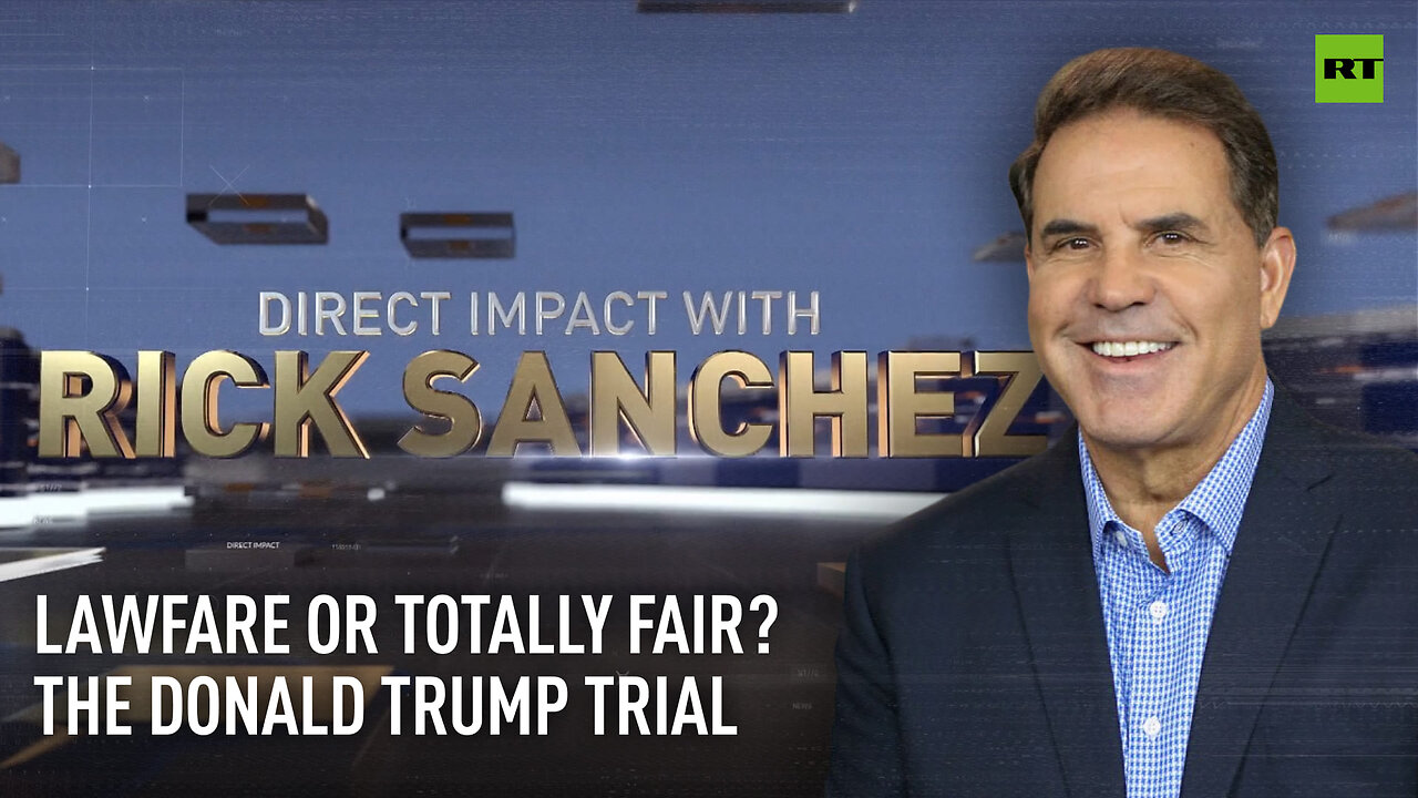 Direct Impact | Lawfare or totally fair? The Donald Trump trial