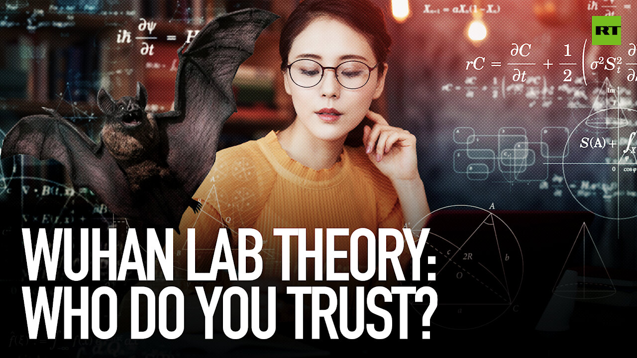 Wuhan lab theory: Who do you trust?