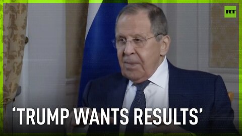 Trump is someone who wants results, doesn’t like procrastination on anything – Lavrov