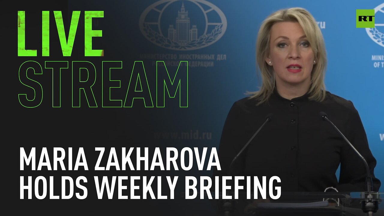 Russian MFA spokesperson Zakharova holds weekly briefing