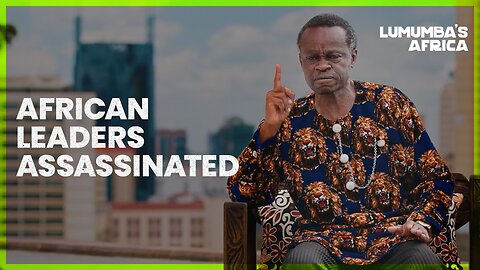 Lumumba’s Africa | African leaders assassinated by the West