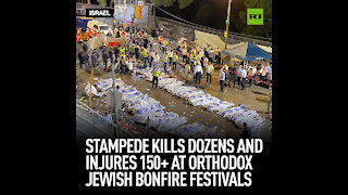 Stampede kills dozens and injures 150+ at orthodox Jewish bonfire festivals