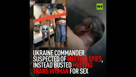 Ukraine commander suspected of meeting spies, instead busted meeting trans woman for sex