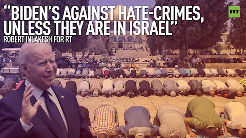 'Biden’s Against Hate-Crimes, Unless They Are In Israel' | By Robert Inlakesh