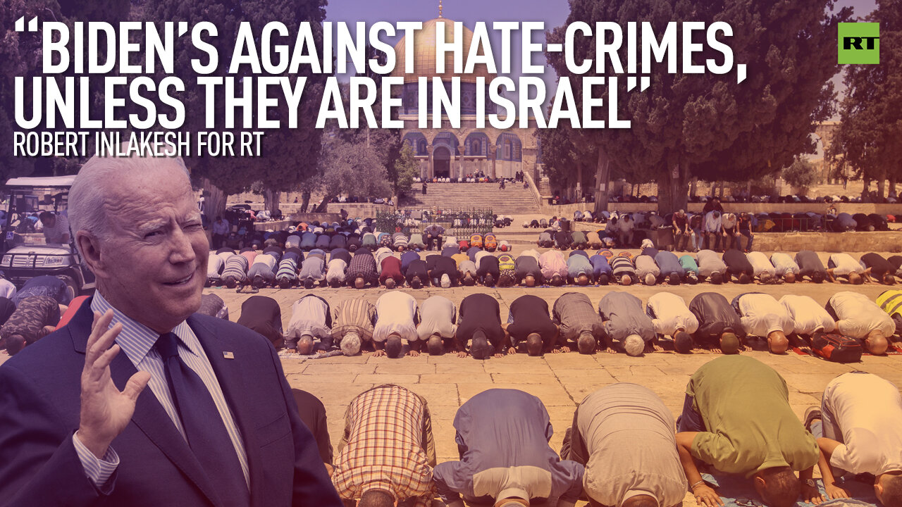 'Biden’s Against Hate-Crimes, Unless They Are In Israel' | By Robert Inlakesh