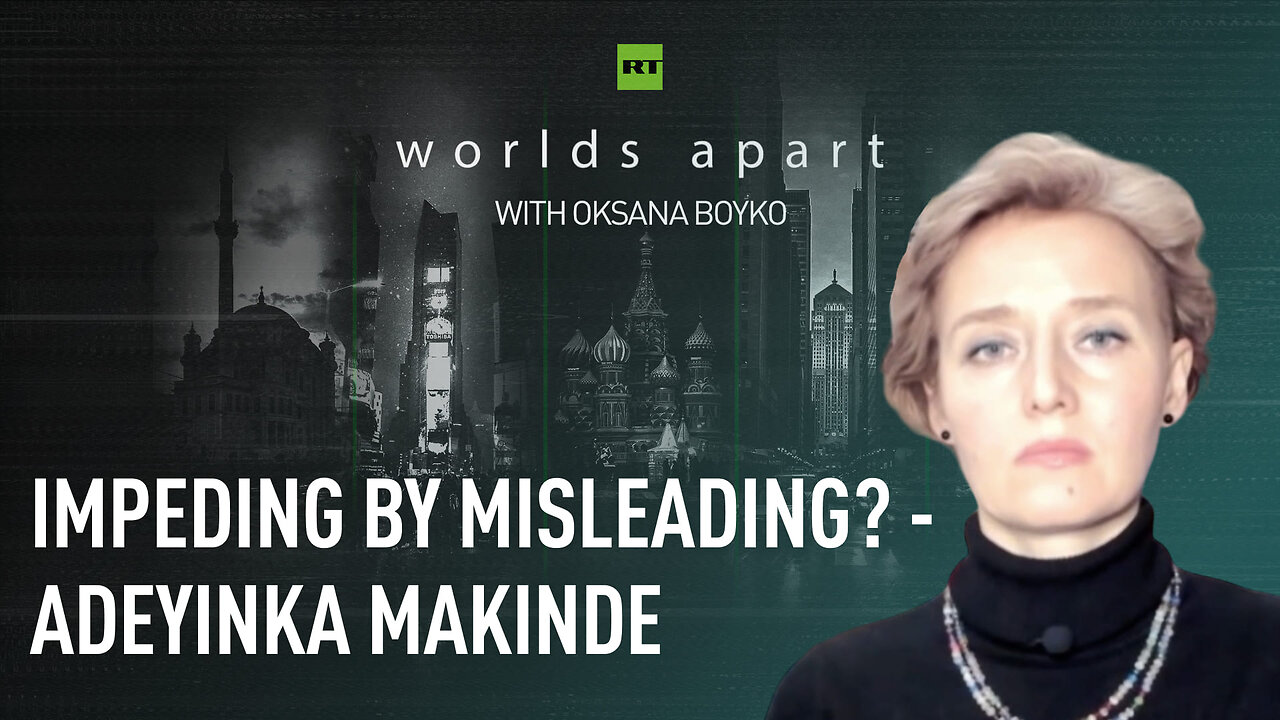 Worlds Apart | Impeding by misleading? - Adeyinka Makinde