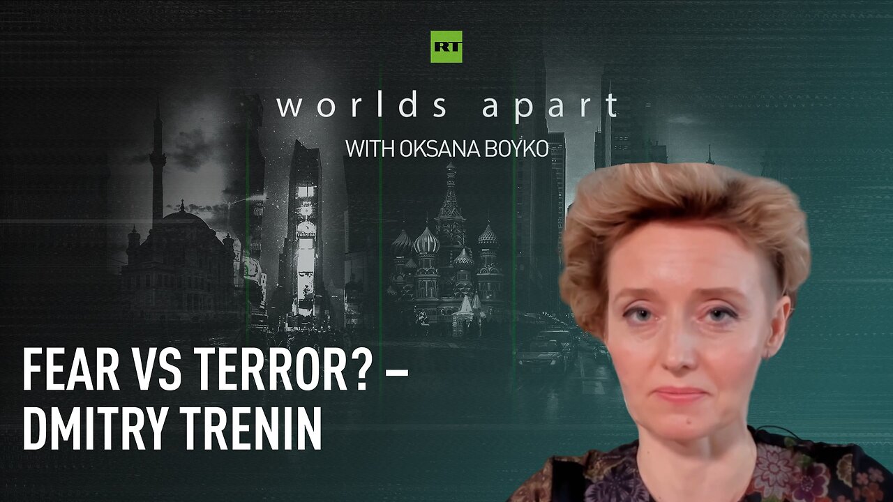 Worlds Apart | Fear vs terror? – Dmitry Trenin