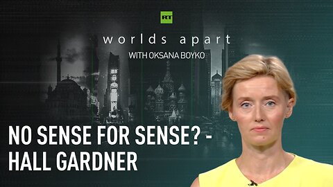 Worlds Apart | No sense for sense? - Hall Gardner