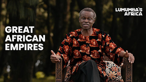 Lumumba’s Africa | Great African empires