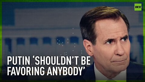 Putin shouldn’t be favoring anybody – John Kirby reacts to Putin’s ‘support’ for Harris