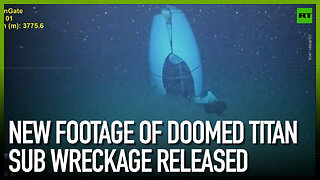 New footage of doomed Titan sub wreckage released