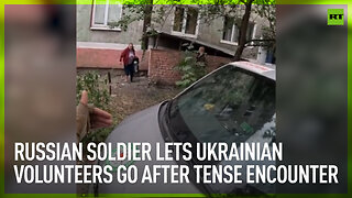 Russian soldier lets Ukrainian volunteers go after tense encounter