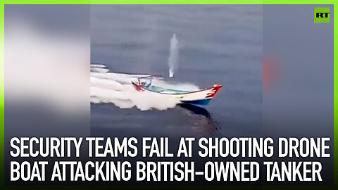 Security teams fail at shooting drone boat attacking British-owned tanker