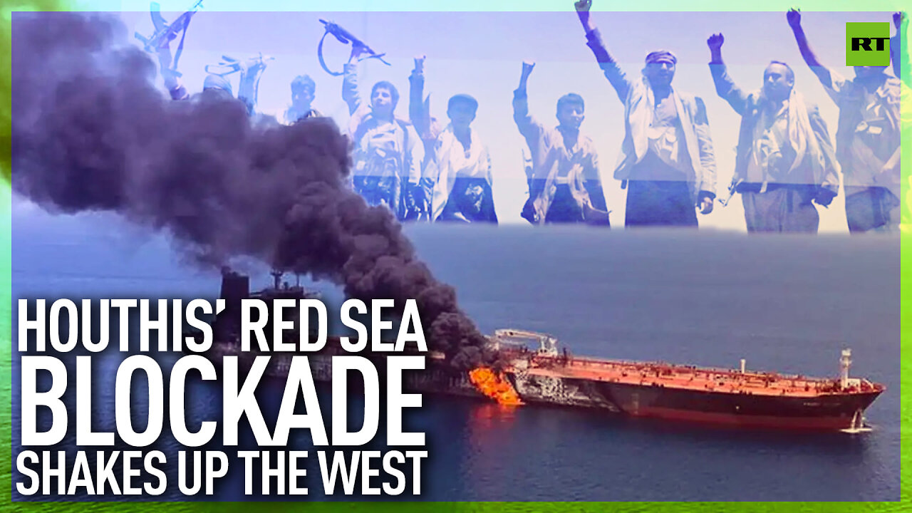 Houthi Red Sea blockade shakes up the West