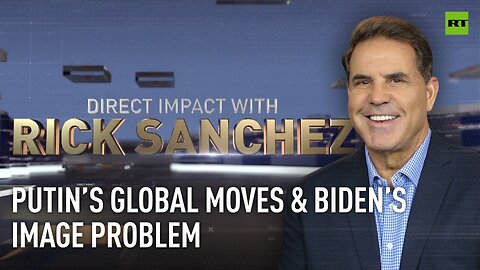 Direct Impact | Putin’s global moves & Biden’s image problem