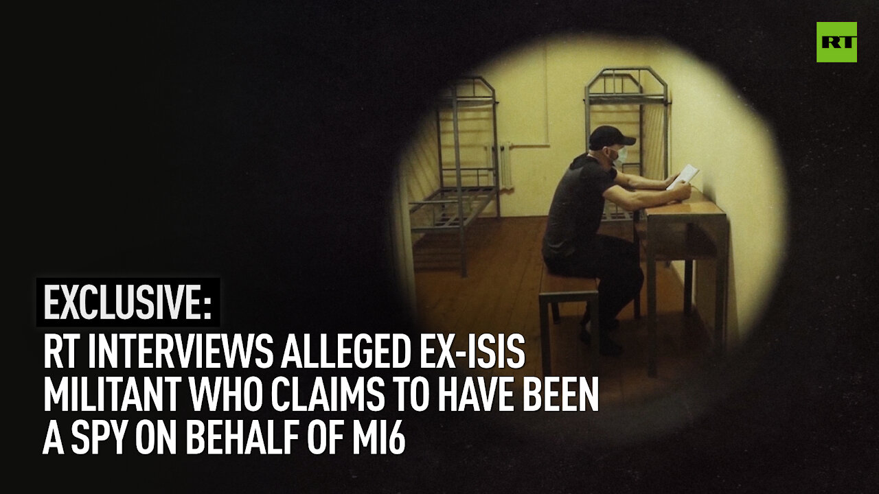 Ex-ISIS Militant Who Claims to Have Been a Spy on Behalf of MI6: Exclusive Interview with RT