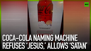 Coca-Cola naming machine refuses ‘Jesus,’ allows ‘Satan’