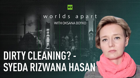 Worlds Apart | Dirty cleaning? - Syeda Rizwana Hasan