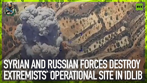 Syrian and Russian forces destroy extremists’ operational site in Idlib