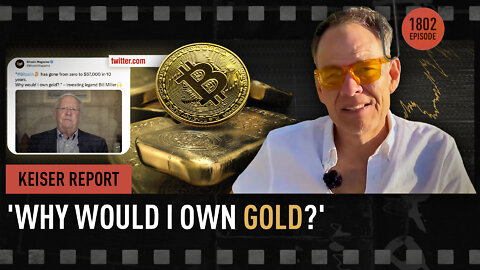 Keiser Report | 'Why would I own gold?' | E1802