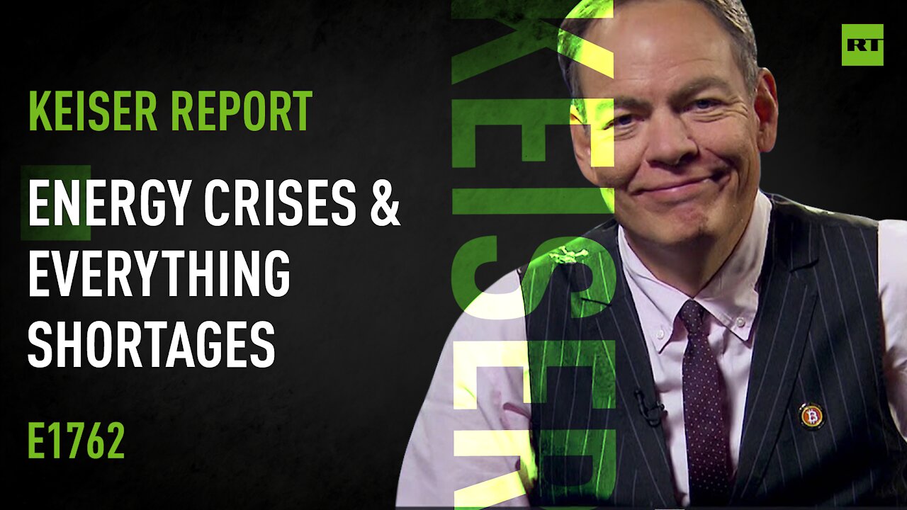 Keiser Report | Energy Crises & Everything Shortages | E1762