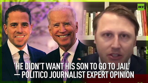 ‘He didn’t want his son to go to jail’ – Politico journalist expert opinion