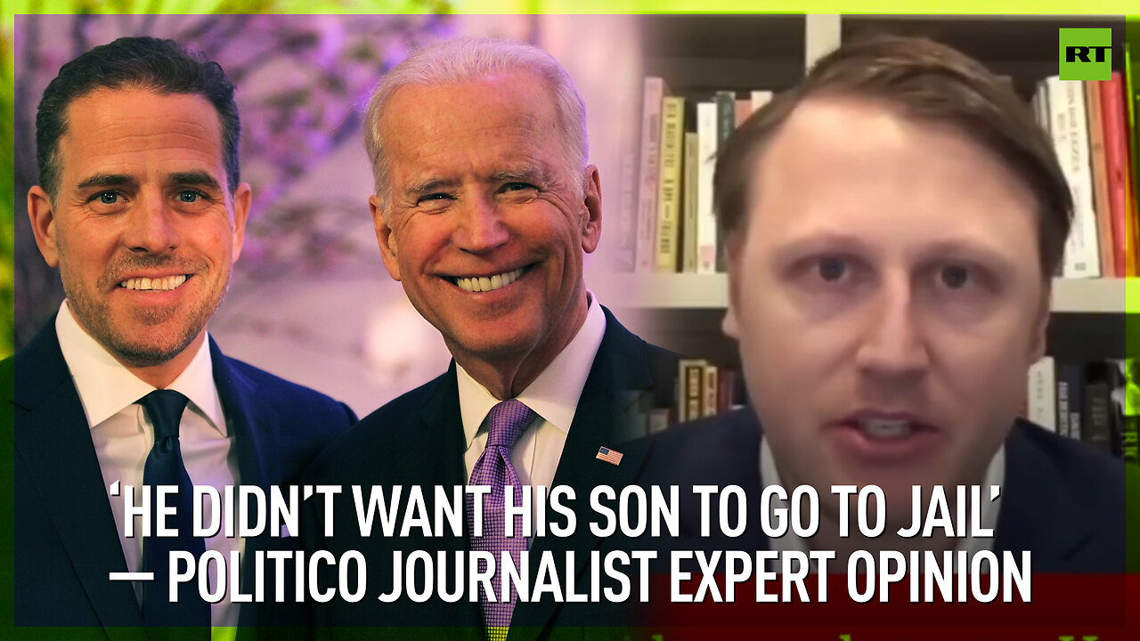 ‘He didn’t want his son to go to jail’ – Politico journalist expert opinion