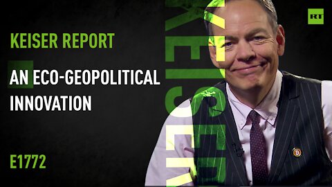 Keiser Report | An Eco-geopolitical Innovation | E1772