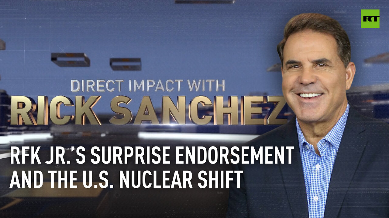 Direct Impact | RFK Jr.’s surprise endorsement and the US nuclear shift