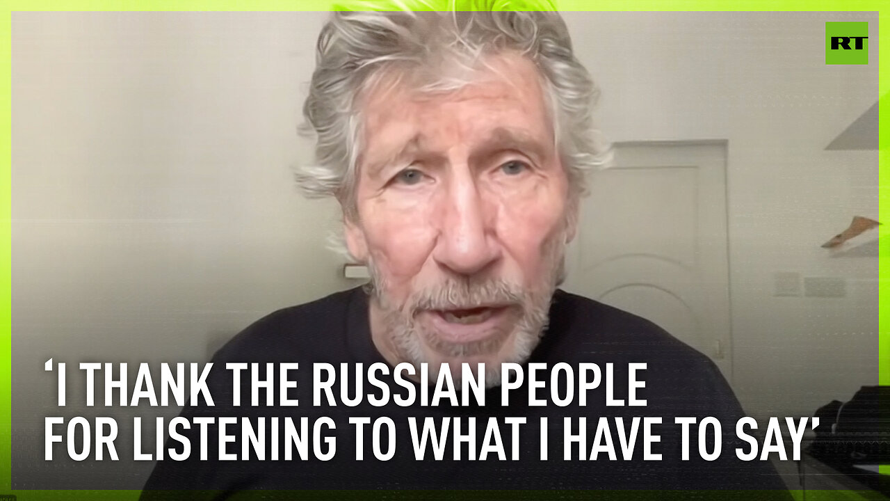 I thank the Russian people for listening to what I have to say – Roger Waters