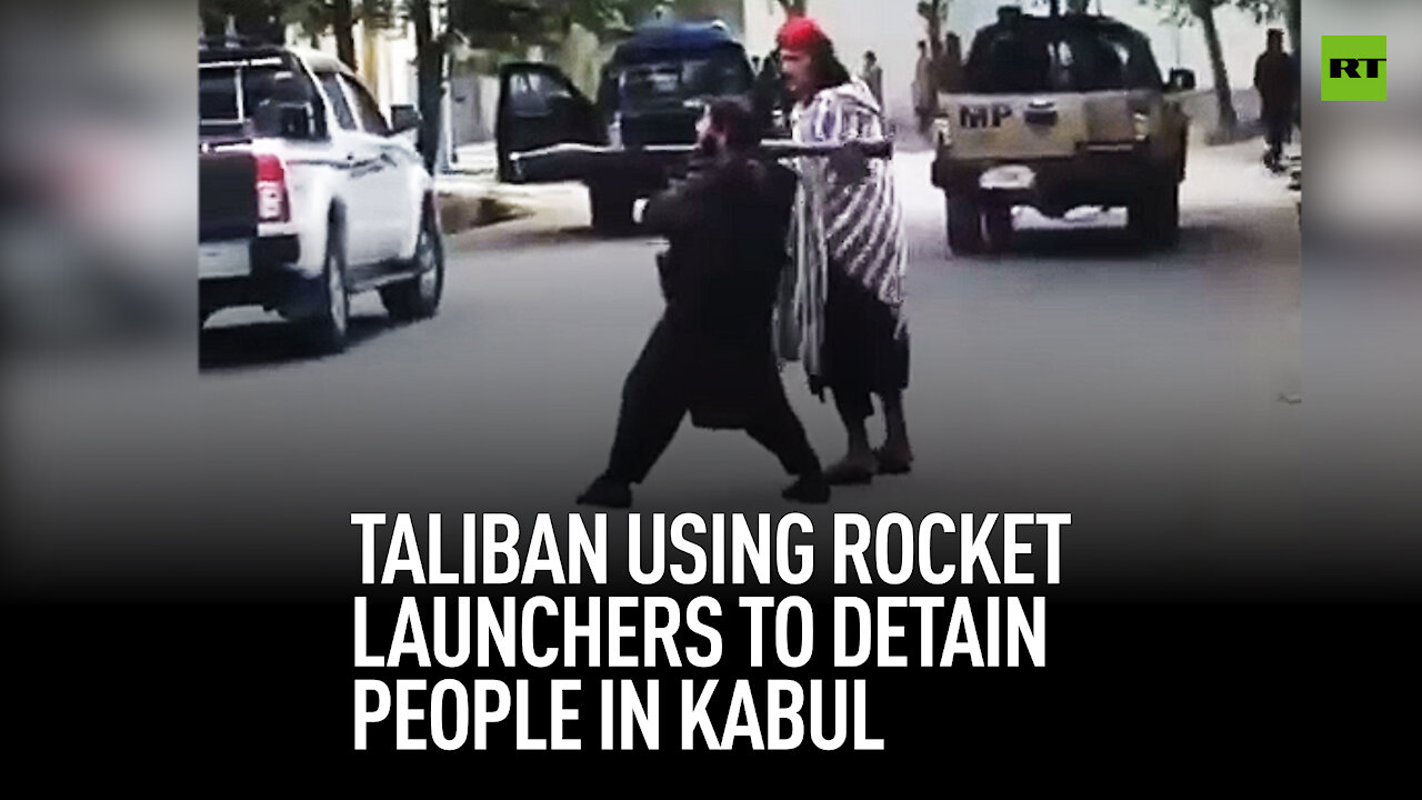 Taliban using rocket launchers to detain people in Kabul