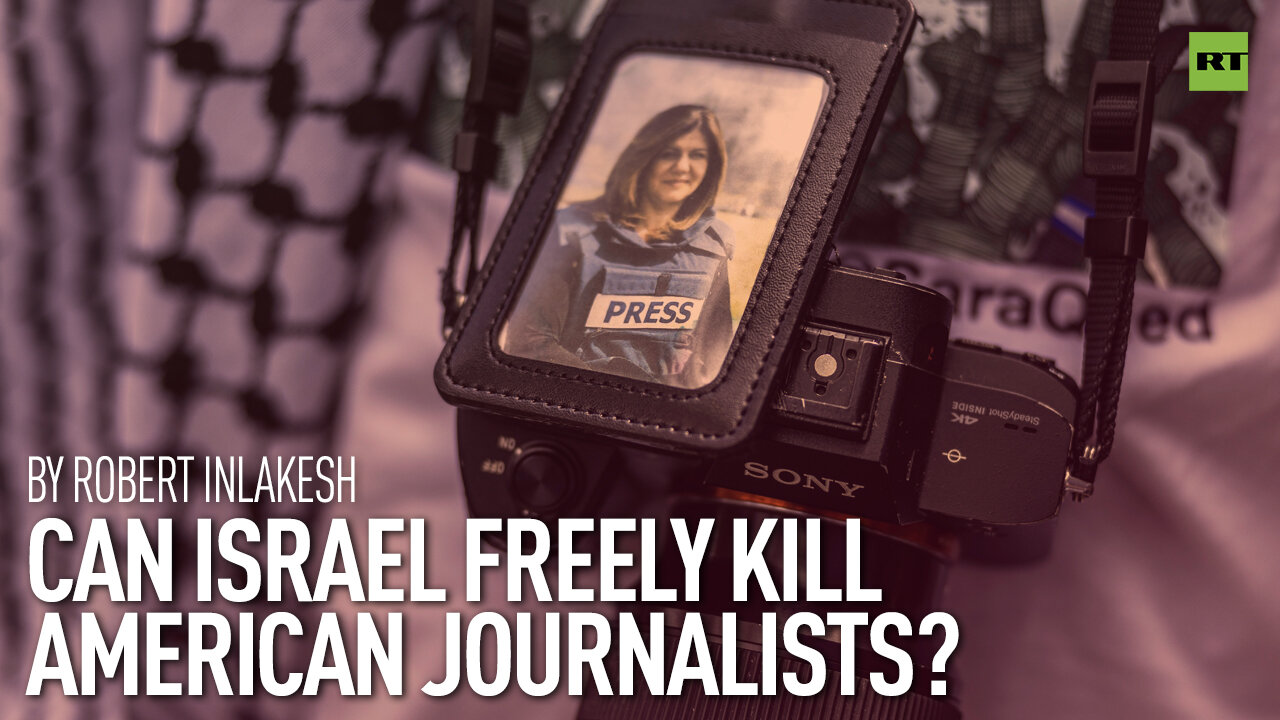 Can Israel Freely Kill American Journalists? | By Robert Inlakesh