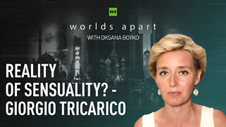 Worlds Apart | Reality of sensuality? - Giorgio Tricarico