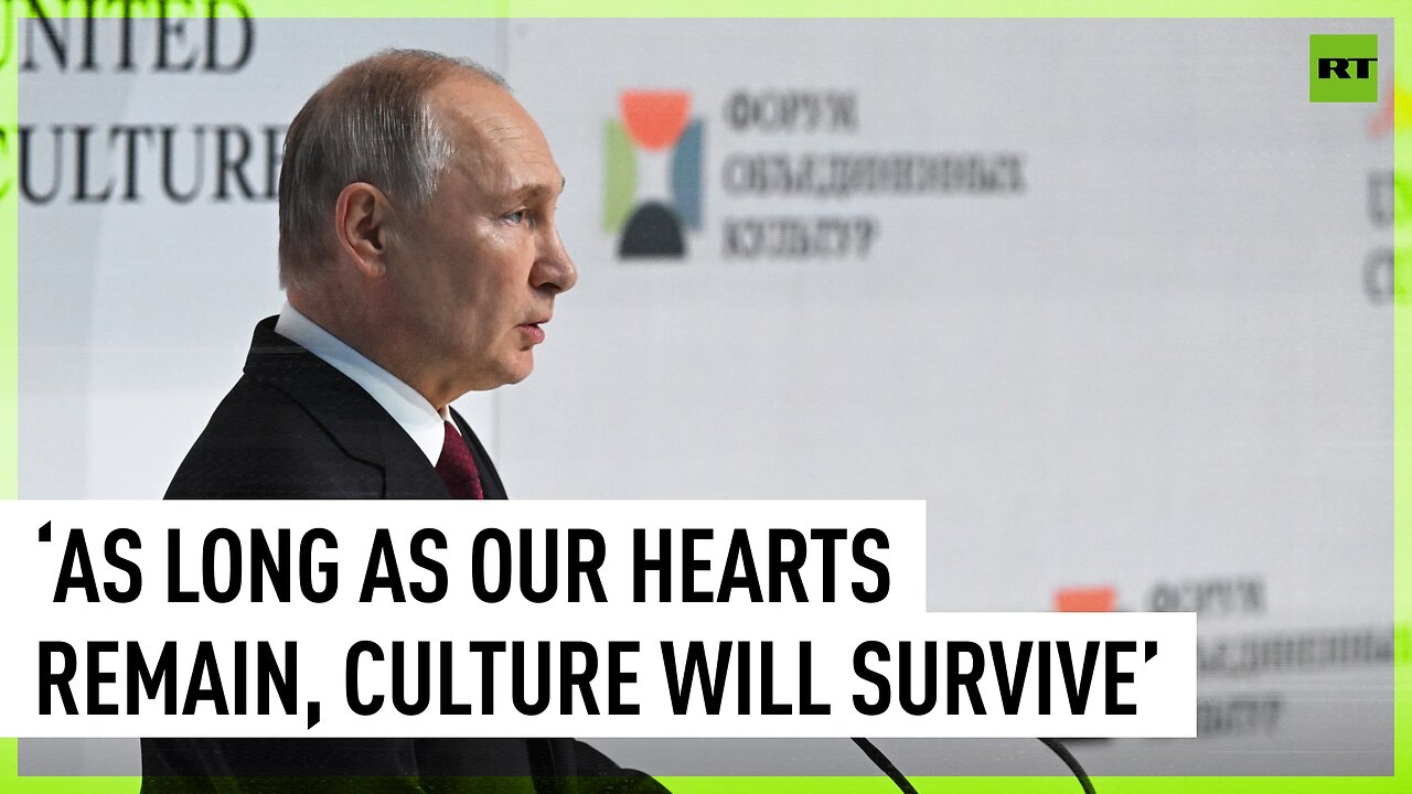 As long as our hearts remain, culture will survive – Putin