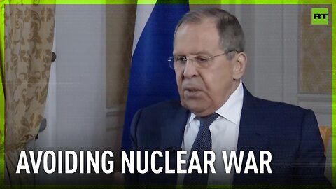 We hate to even think about nuclear war with US – Lavrov