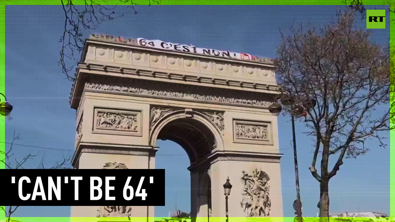 'Can't be 64'| Activists raise banners on Paris' Arc de Triomphe as pension reform protest continues