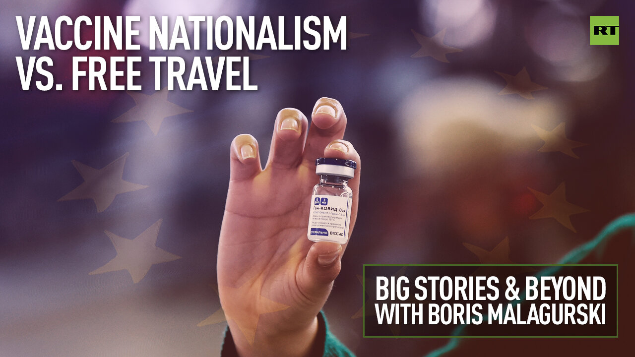 Vaccine nationalism vs. free travel | Big Stories & Beyond with Boris Malagurski