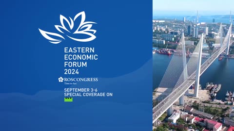 Watch Eastern Economic Forum 2024 September 3-6 on RT