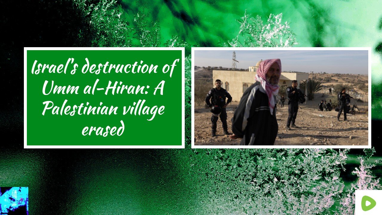 Israel's destruction of Umm al-Hiran: A Palestinian village erased