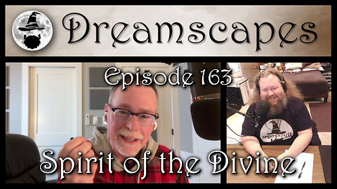 Dreamscapes Episode 163: Spirit of the Divine