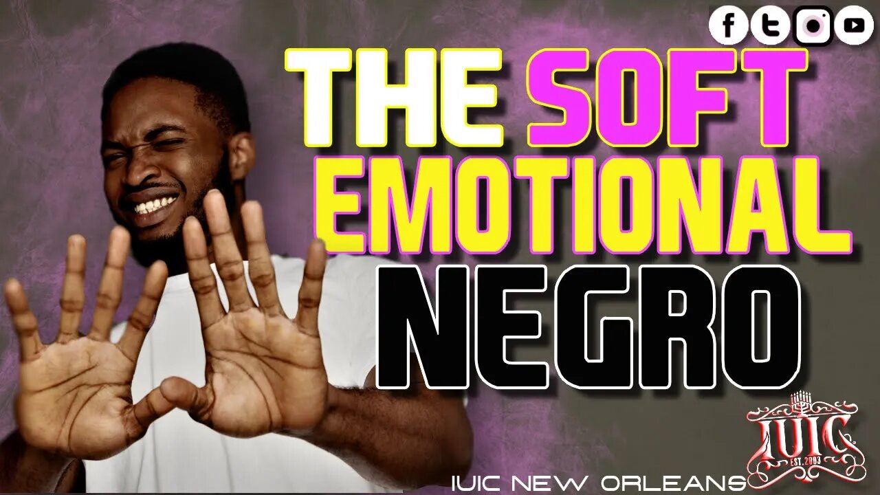 #IUIC: THE SOFT EMOTIONAL NEGRO