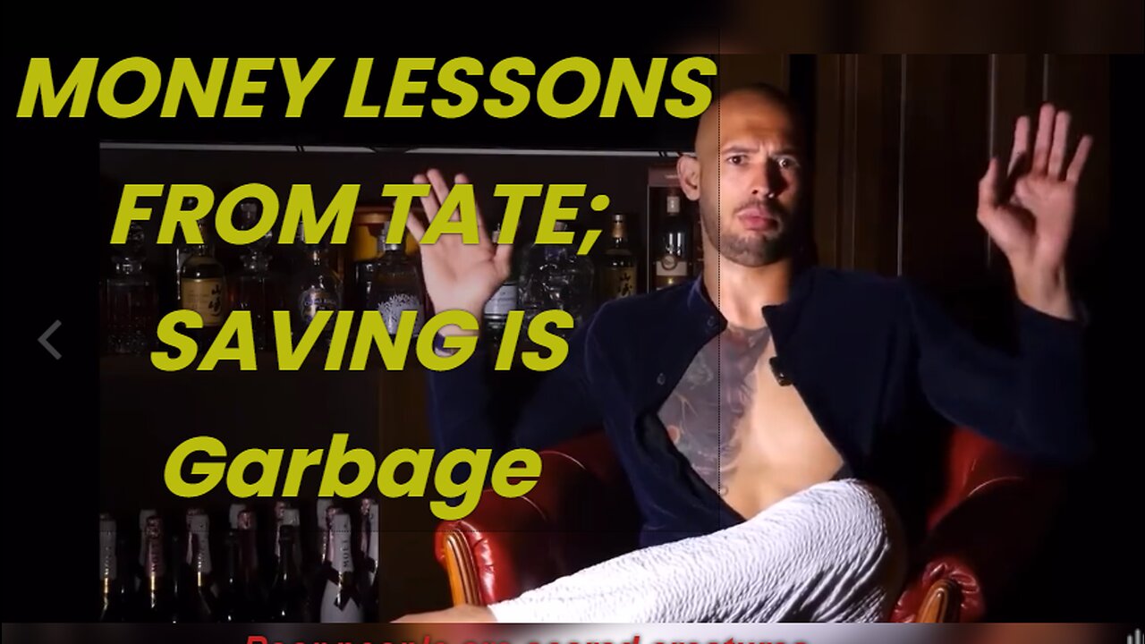 Lessons From Andrew Tate; Saving is Garbage