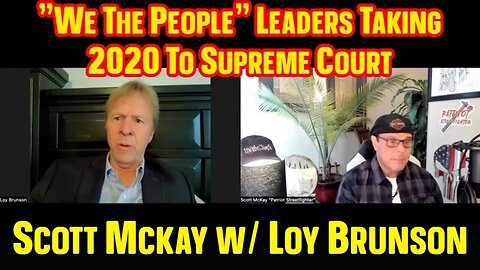 Scott Mckay W/ Loy Brunson - "We The People" Leaders Taking 2020 To Supreme Court