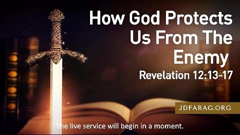 How God Protects Us From The Enemy - Revelation 12.13-17 - J.D. Farag