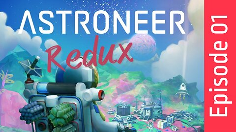 Astroneer Redux | Episode 01