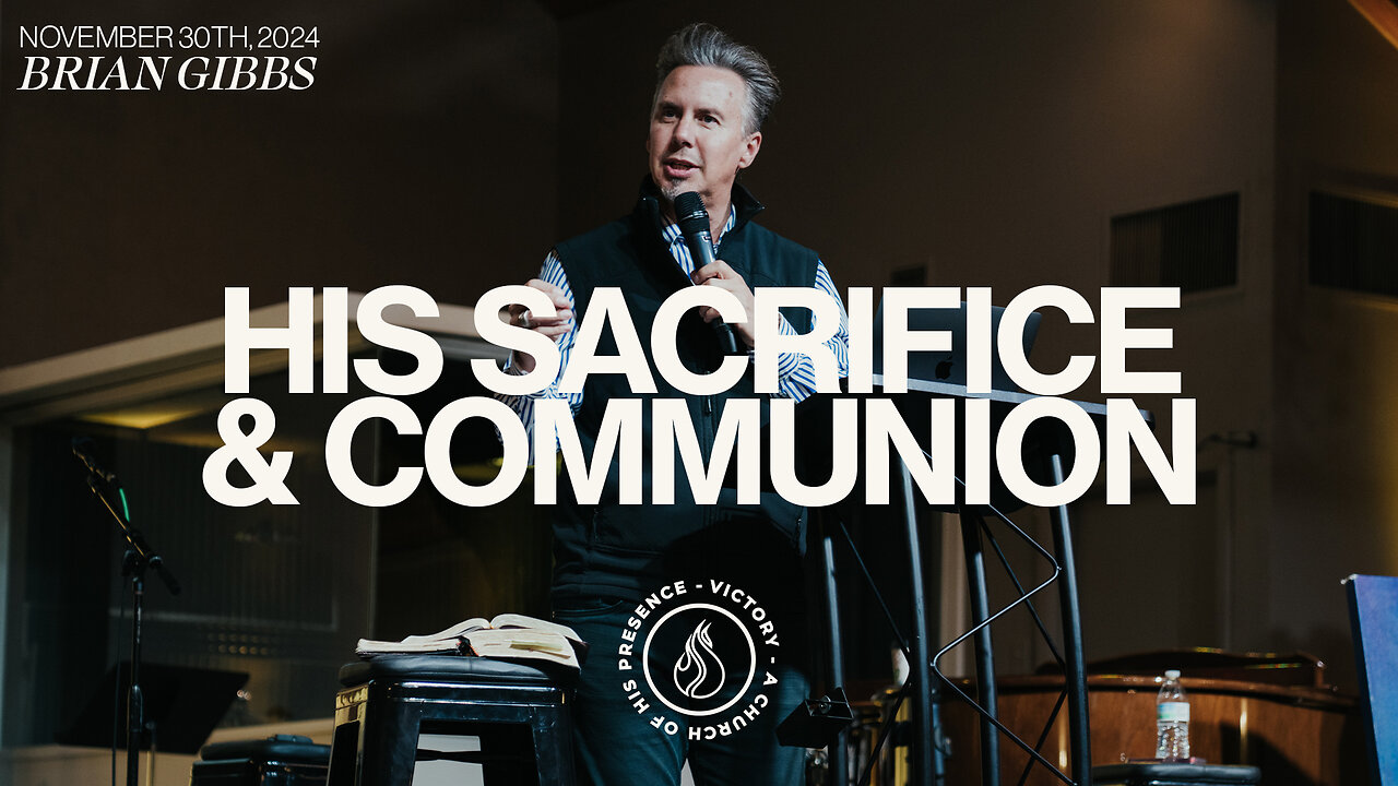 His Sacrifice & Communion | Brian Gibbs [November 30th, 2024]